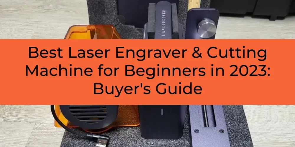 Best Laser Engraver & Cutting Machine for Beginners in 2024: Buyer’s Guide