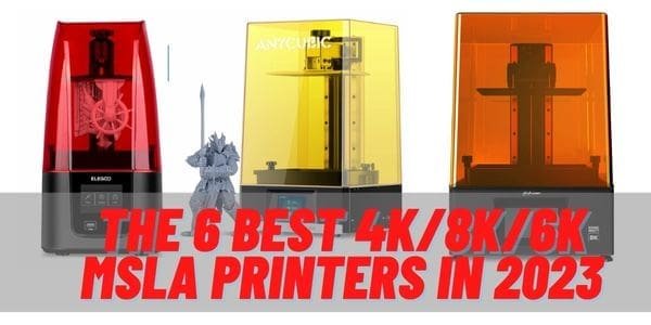 The 6 Best 4k/8k/6K MSLA Printers in 2023