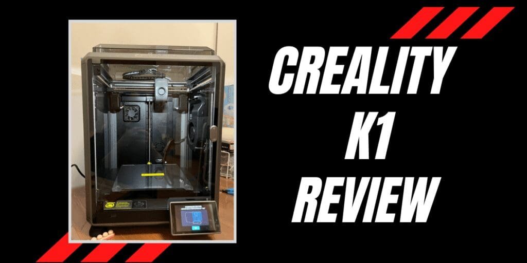 Creality K1 3D Printer Review